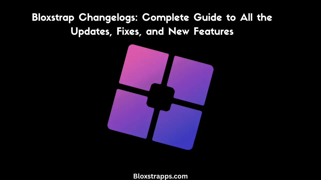 Bloxstrap Changelogs Complete Guide to All the Updates, Fixes, and New Features