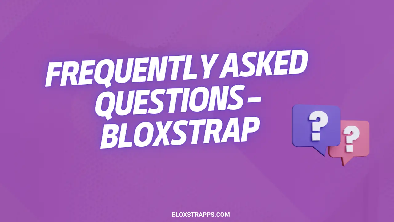 Frequently Asked Questions – Bloxstrap